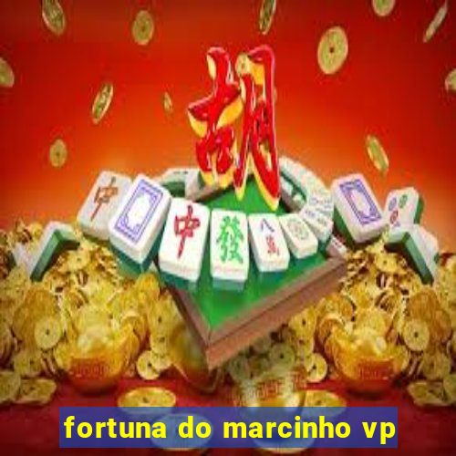 fortuna do marcinho vp